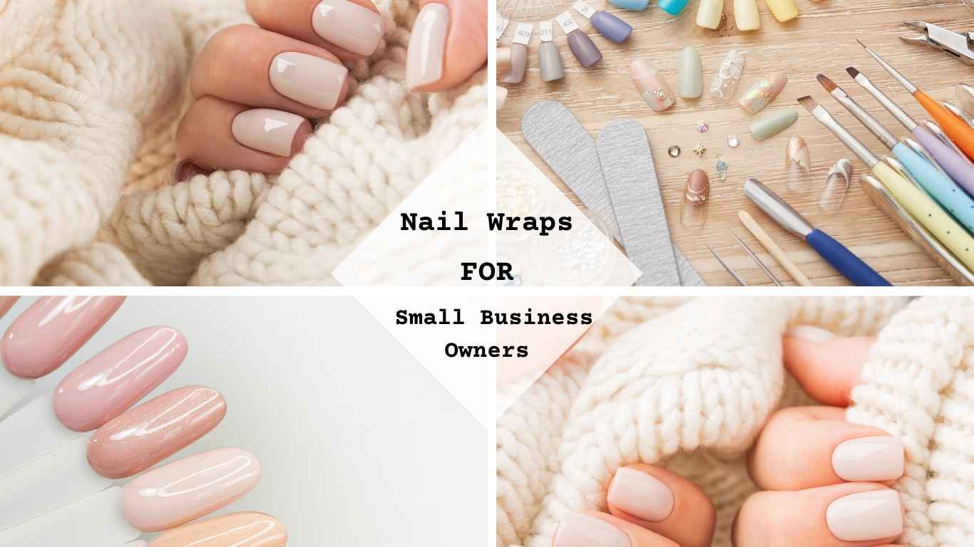 The text reads "Nail Wraps for Small Business Owners." Close-up of manicured nails in soft pink shades on different hands, surrounded by nail tools on a wooden table.